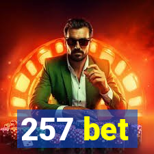 257 bet